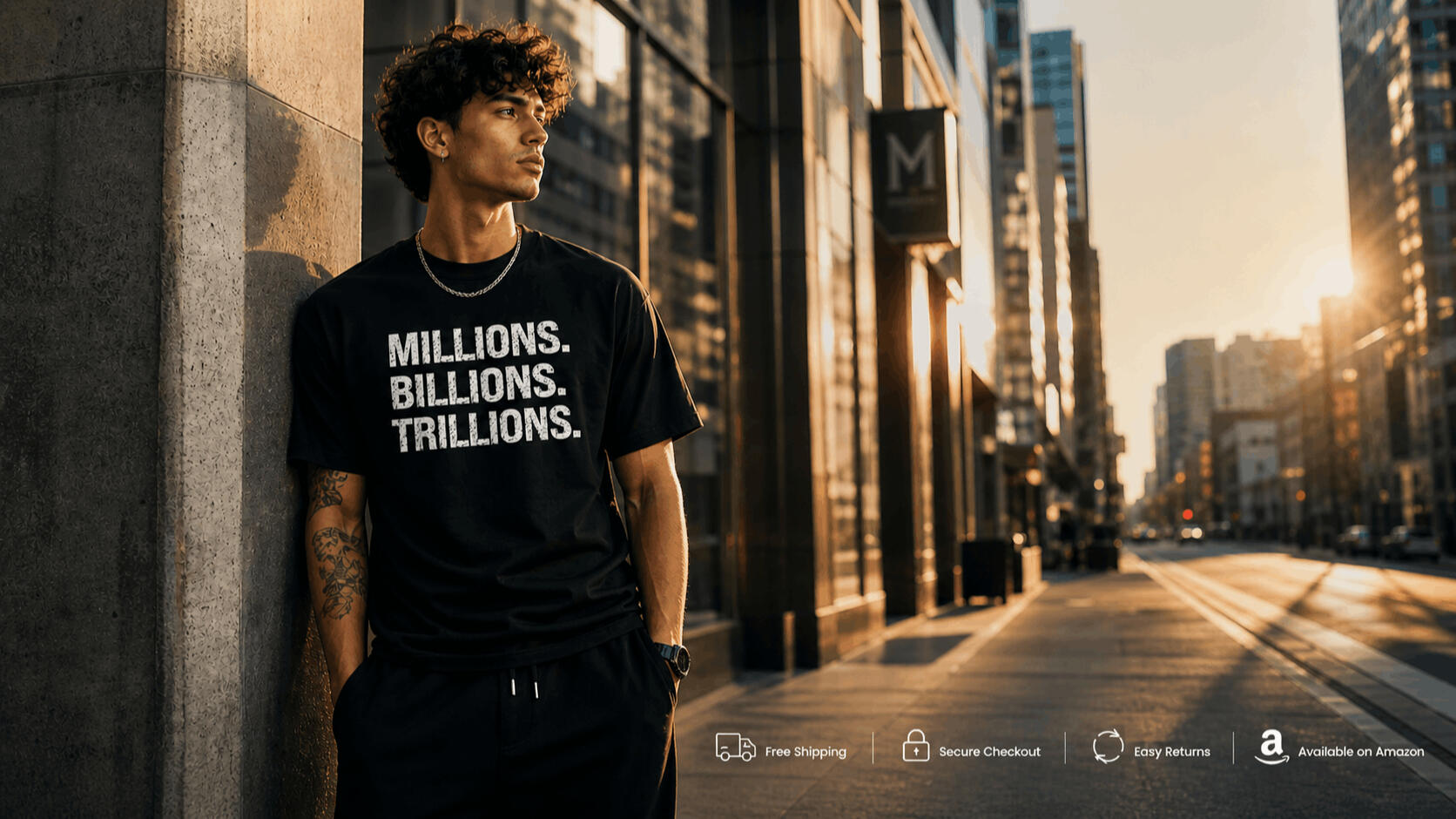 Millions Billions Trillions Streetwear T-Shirt – Cinematic Urban Hero Banner Young man in a black “MILLIONS. BILLIONS. TRILLIONS.” t-shirt leaning against a concrete pillar on a modern city street at golden hour, with warm sunlight, glass buildings, and blurred urban background, plus subtle ecommerce icons for free shipping.